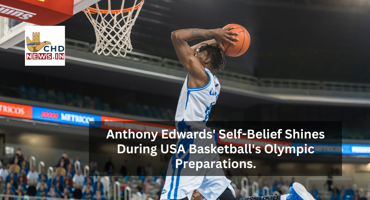 Anthony Edwards' Self-Belief Shines During USA Basketball's Olympic Preparations.